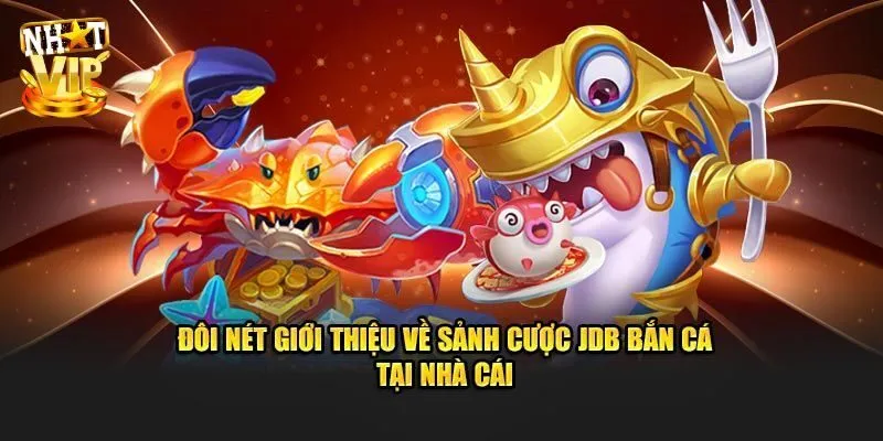 Khám phá đôi nét về JDB bắn cá